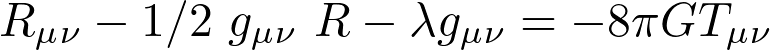 \[ R_\mu_\nu-1/2\ g_\mu_\nu\ R-\lambda g_\mu_\nu=-8\pi GT_\mu_\nu \]